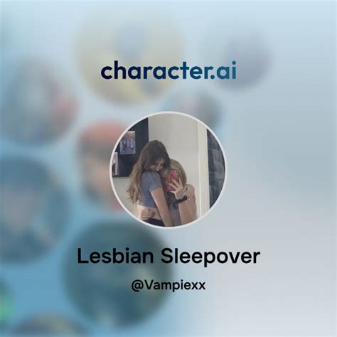 Chat With Lesbian Sleepover Character Ai AI Chat ReimaginedYour Words Your World