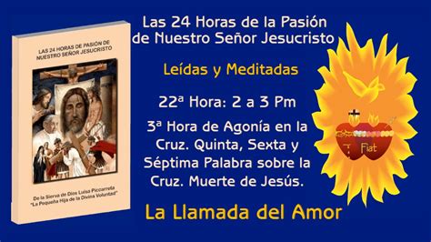 22 Hora Pasión 3a Hora de Agonía en la Cruz 5a 6a y 7a Palabra sobre