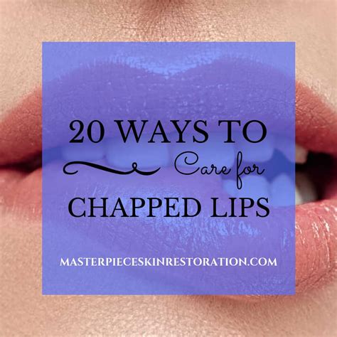 20 Ways To Care For Chapped Lips Masterpiece Skin Restoration