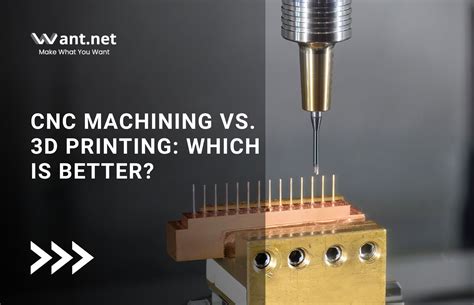 CNC Machining Vs 3D Printing Which Is Better Want Net