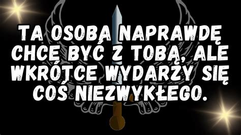 Ta osoba NAPRAWDĘ CHCE być z Tobą ale wkrótce wydarzy się coś