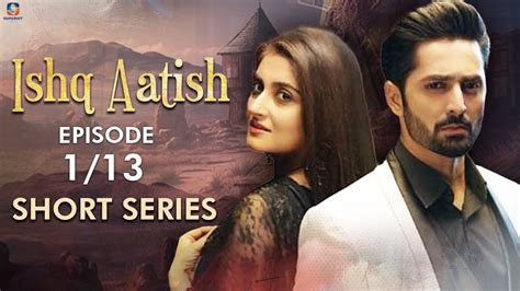 Ishq Aatish Short Series Ep Danish Taimoor Hiba Bukhari A