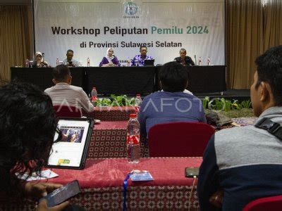 Workshop Peliputan Pemilu 2024 Di Makassar ANTARA Foto