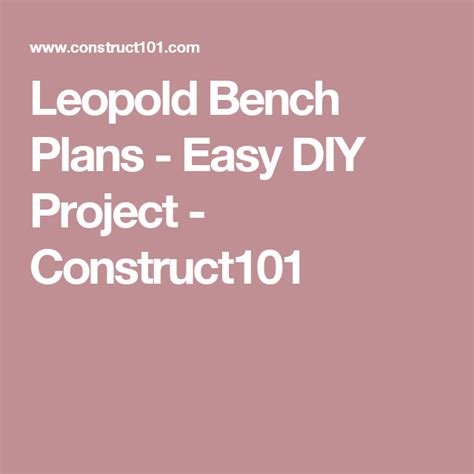 Leopold Bench Plans Easy Diy Project Construct101 Easy Diy Projects Easy Diy Diy Projects