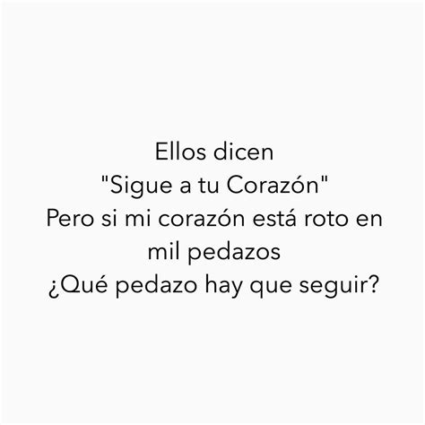 Ellos Dicen Sigue A Tu Corazón Pero Si Mi Corazón Está Roto En Mil