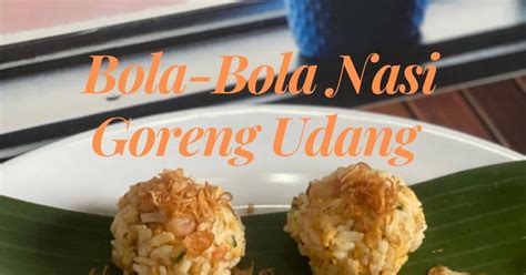 Resep Bola Bola Nasi Goreng Udang Oleh Agustina Erlinda Cookpad