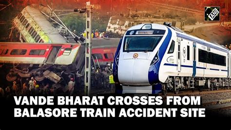 Odisha Train Tragedy Vande Bharat Express Crosses From Balasore Where