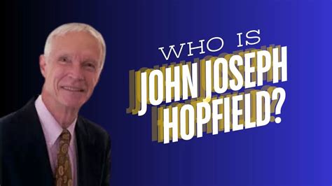 Who Is John Joseph Hopfield The Man Behind Artificial Neural Networks