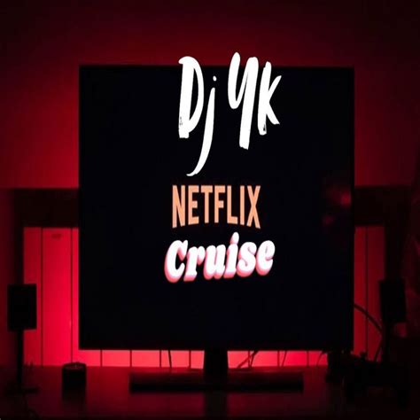 Netflix Cruise Single By Dj Yk Mule Spotify