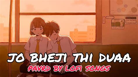 Jo Bheji Thi Dua Slowed Reverb Modern Lofi Songs Arijit Sing