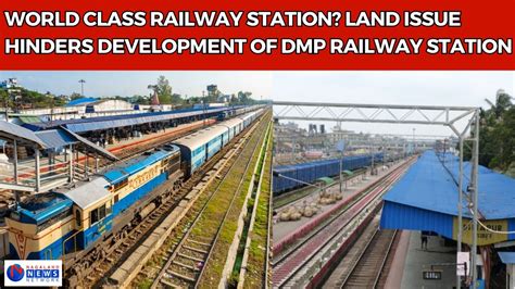 World Class Railway Station Land Issue Hinders Development Of Dmp