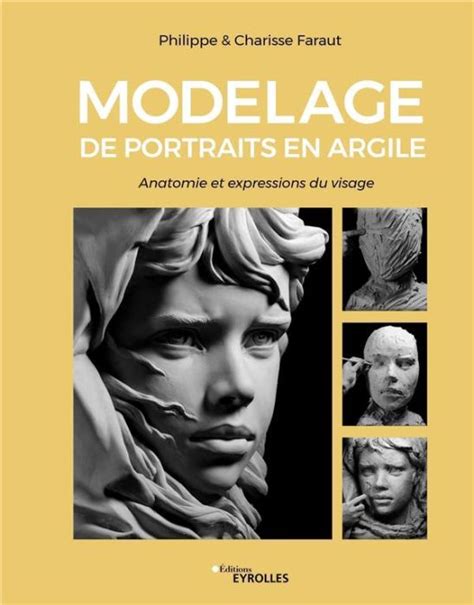 Modelage De Portraits En Argile Anatomie Et Expressions Du Visage