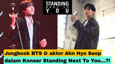 Jungkook Bts Standing Next To You Aktor Ahn Hyo Seop Nyanyi Snty Di