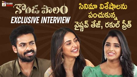 Panja Vaishnav Tej And Rakul Preet Exclusive Interview Konda Polam