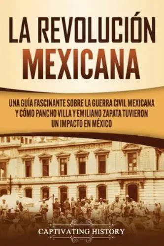 La Revoluci N Mexicana Una Gu A Fascinante Sobre La Guerra Civil