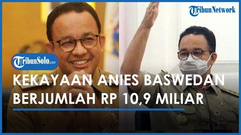 Harta Kekayaan Anies Baswedan Capres 2024 Partai NasDem Capai Rp 10 9