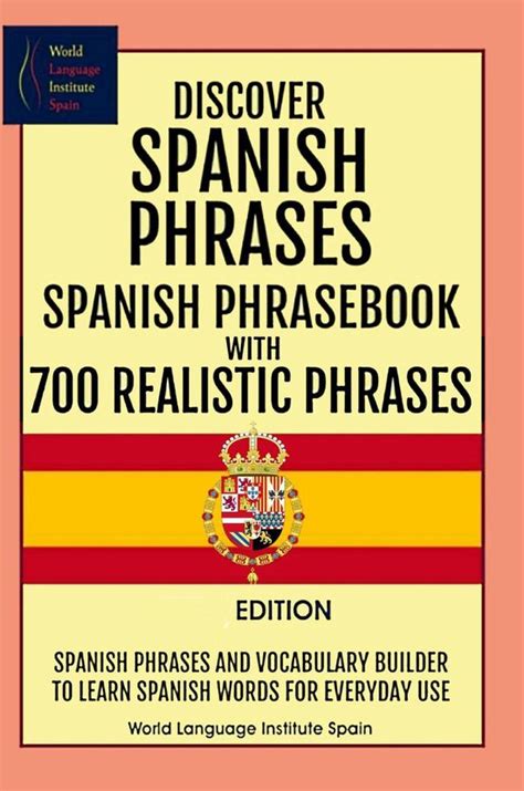 Discover Spanish Phrases Spanish Phrasebook With 700 Realistic Phrases