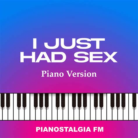 I Just Had Sex Piano Version Single By Pianostalgia Fm Spotify