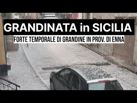 Meteo Grandinata In Sicilia Forte Temporale Di Grandine A Centuripe