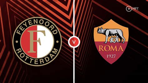 Feyenoord Vs Roma Prediction And Betting Tips