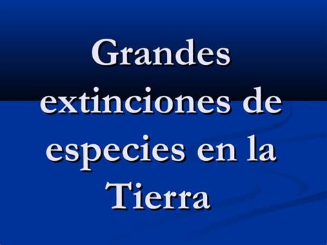 Grandes Extinciones De Especies En La Tierra PPT