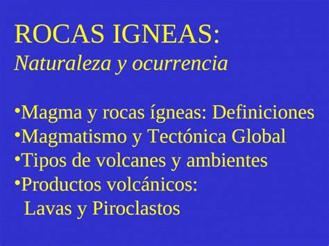 PPT ROCAS IGNEAS Naturaleza y ocurrencia Magma y rocas ígneas