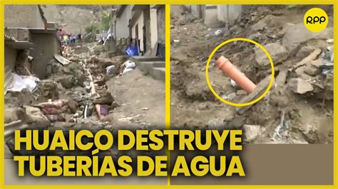 Emergencia En Per Huaico Destruye Tuber As De Agua Y Desag E En Zona