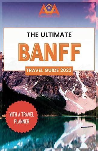 The Ultimate Banff Travel Guide 2023 Top Things To See And Do