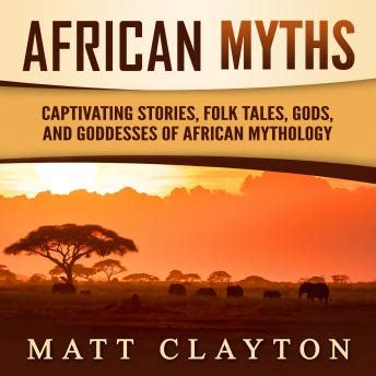 African Myths: Captivating Stories, Folk Tales, Gods, and Goddesses of ...