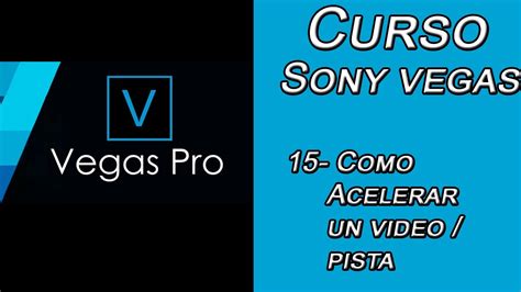 Acelerar Pista De Video Fast Forward Curso Sony Vegas Pro