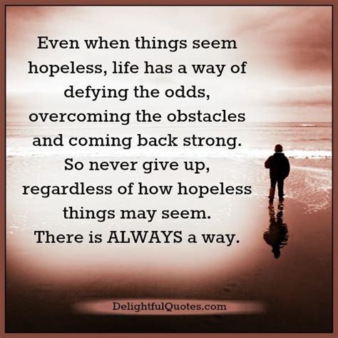 When Things Seem Hopeless In Life Delightful Quotes