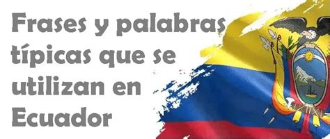 Frases Y Palabras T Picas Que Se Utilizan En Ecuador Elyex