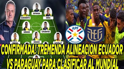 CONFIRMADA TREMENDA ALINEACION ECUADOR VS PARAGUAY PARA CLASIFICAR AL