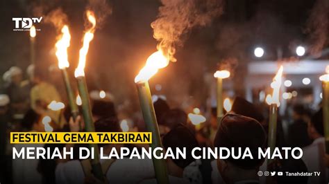 NEWS FESTIVAL GEMA TAKBIRAN MERIAH DI LAPANGAN CINDUA MATO YouTube