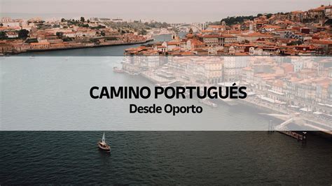 El Camino Portugu S Desde Oporto Por Etapas Youtube