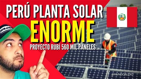 PERÚ ENORME planta solar proyecto Rubí 560 mil paneles solares