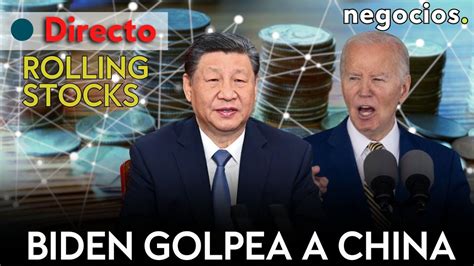 Rolling Stocks Biden Golpea A China M S Recortes De La Fed Y El