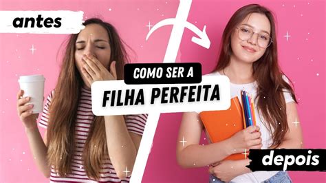 DICAS PARA SER UMA BOA FILHA MELHORE A RELAÇÃO OS PAIS