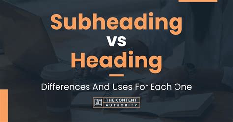 Subheading Vs Heading Differences And Uses For Each One