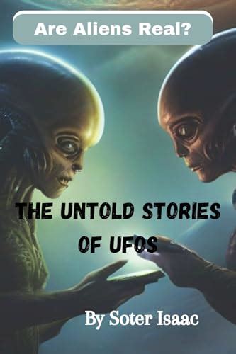 Are Aliens Real The Untold Stories Of Ufos By Soter Isaac Goodreads