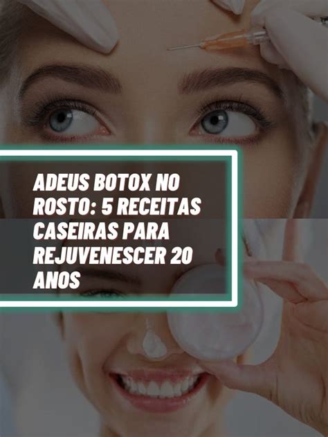 Adeus Botox Receitas Caseiras Para Rejuvenescer Anos