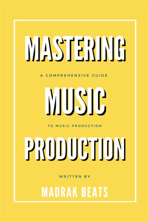 Mastering Music Production A Comprehensive Guide To Music Production For Producers And Beat