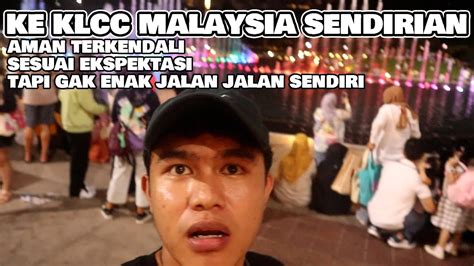 Pengalaman Pertama Kali Jalan Jalan Sendirian Ke KLCC Malaysia YouTube