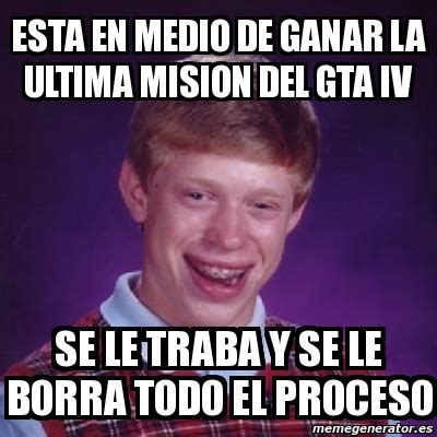 Meme Bad Luck Brian Esta En Medio De Ganar La Ultima Mision Del Gta