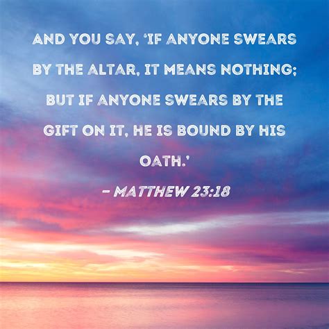 Matthew 2318 And You Say If Anyone Swears By The Altar It Means