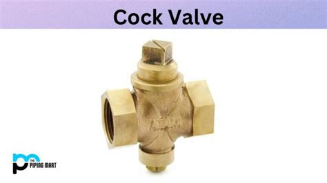 What Is Cock Valve Properties Uses And Application