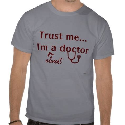 Trust Me Im Almost A Doctor T Shirt Zazzle Shirts T Shirt Tee