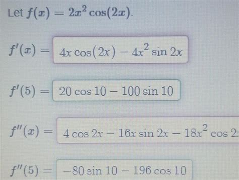 [answered] Let X 2x Cos 2x F X 4x Cos 2x 4x Sin 2x F 5 20 Cos 10 100