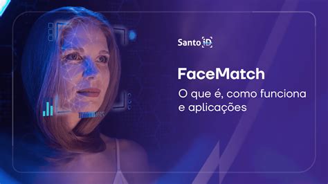 Facematch O Que é Como Funciona E Aplicações