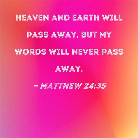 Matthew 2435 Heaven And Earth Will Pass Away But My Words Will Never